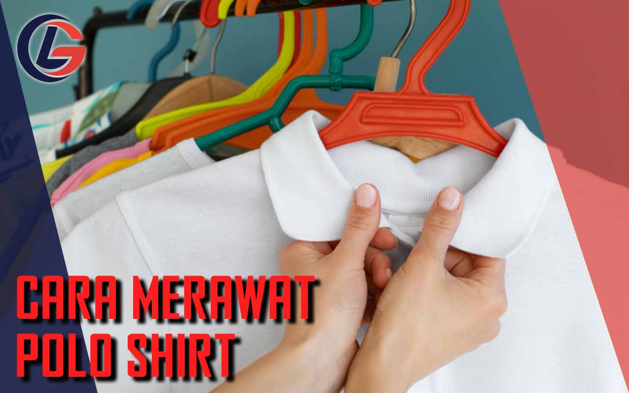 Cara Merawat Polo Shirt