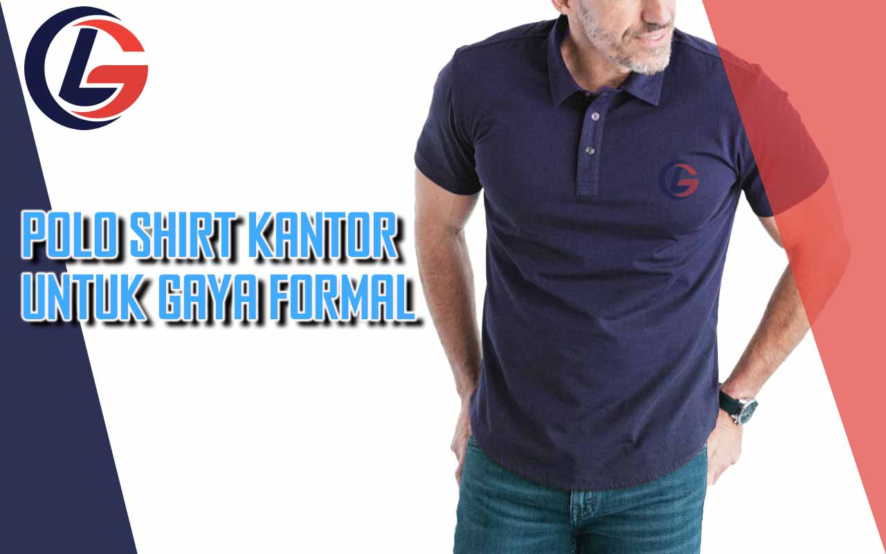 Pilihan Polo Shirt Kantor untuk Gaya Formal